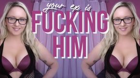 Your Ex Is Fucking Him Right Now
