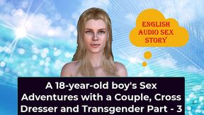 a 18yearold boys sex adventures with a couple cross dresser and transgender part 3 english audio sex story