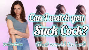 Can I watch you suck cock? That would be hot Encouraged Bisexual Fantasy