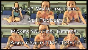 Watch Her Get Fucked So You Feel Better About Your Tiny Dick