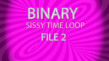 Binary Sissy Time Loop File 3 by GoddessLana
