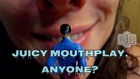 Juicy Mouthplay, Anyone?