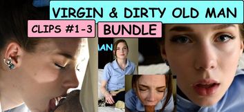 Bundle Virgin & the Dirty Old Man Clips (parts) #1-3 19 year old Venus Vixen deepthroat gagging kissing deflowering taboo dirty talk age gap fantasy