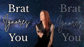 Brat Ignores You