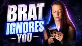 Brat Ignores You