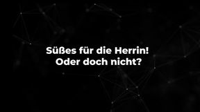 Süßes für die Herrin! Oder doch nicht?