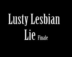 Lusty Lesbian Lie Finale