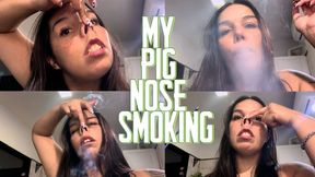 My pig nose smoking