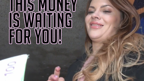 ”The money waiting for you!”
