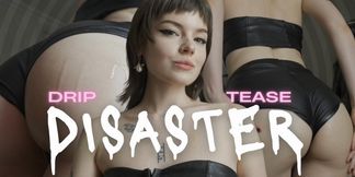 Drip Tease Disaster