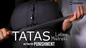 TATAS Latina Mistress Button Pop Punishment