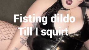 Fisting dildo till I squirt