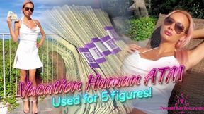 Vacation Human ATM Used for 5 figures