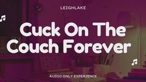 Cuck On The Couch Forever - Audio Only Cuckold Experience with LeighLake