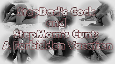 StepDad's Cock and StepMom's Cunt: A Forbidden Vacation