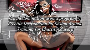 MISTRESS SHE : Psychodomination aroma program 7 Erectile Dysfunction by Design Aroma Training for Chastity Slavery