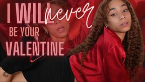 I Will NEVER Be Your Valentine