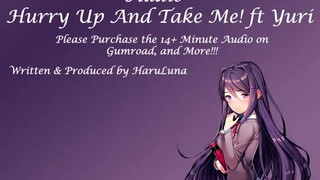 FULL AUDIO FOUND ON GUMROAD - 18+ Doki Doki Literature Club Audio ft Yuri - Hurry Up And Take Me!