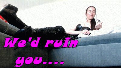 We'd ruin you