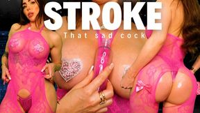 Stroke that sad cock