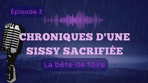 Chroniques d'une sissy sacrifiée - Épisode 3 : "La bête de foire"