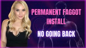 Permanent Faggot Install -- No Going Back!