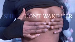 SHHH...DON'T WAKE HER