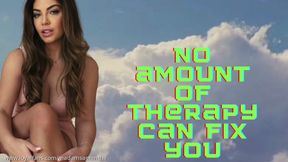 No Amount Of Therapy Can Fix You