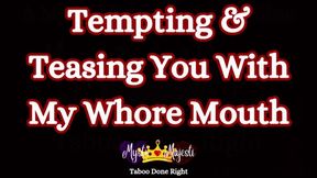 Tempting and Teasing You With My Whore Mouth