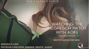 Watching the McGregor Match with Aoife Your Irish Girlfriend - Erotic Audio by Eve's Garden