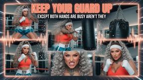 Keep Your Guard Up Except Both Hands Are Busy Aren't They