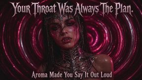 Your Throat Was Always The Plan. Aroma Made You Say It Out Loud