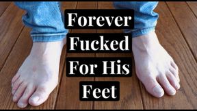 Forever Fucked For His Feet (Custom)