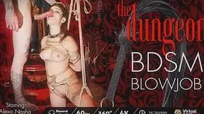 Alexa Nasha in The Dungeon: BDSM Blowjob - VirtualPorn360