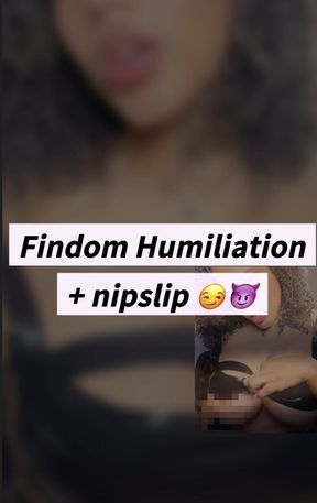 FinDom humiliation + nipslip