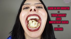 CUM IN MY MOUTH - YOUR ANGRY AND IMPATIENT BOSS - EATING (Video request)