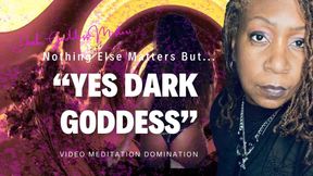 Nothing Else Matters But, "Yes Dark Goddess" - Visual Mesmerizing Meditation