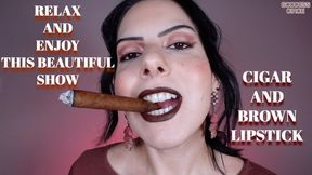 RELAX AND ENJOY THIS BEAUTIFUL SHOW - CIGAR AND BROWN LIPSTICK