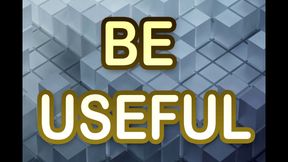 BE USEFUL
