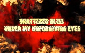 Shattered Bliss Under My Unforgiving Eyes