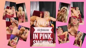 Horny stepmom in pink, smoking MOV