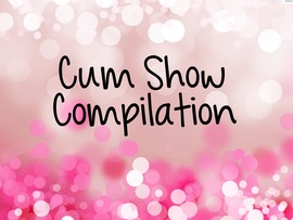 Cum Show Compilation