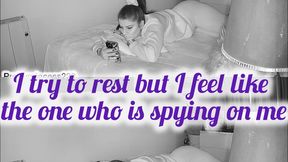 I try to rest but I feel like the one who is spying on me