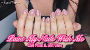 Paint My Nails With Me | Chill Music & Soft Vibes