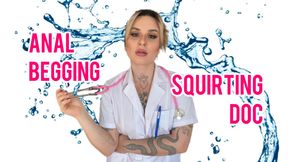 Anal begging doctor squirts