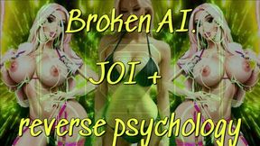 Broken AI! JOI + reverse psychology!