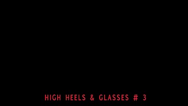 High heels & glasses 3 (full movies)