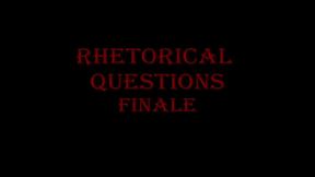 Rhetorical Questions Finale