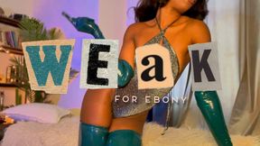 Weak For Ebony