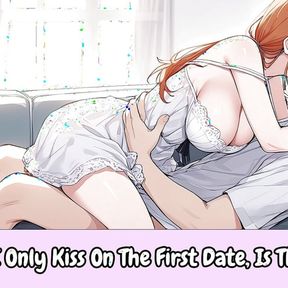 I Only Kiss On The First Date, Is That Okay? (She Lies!!) - Erotic Audio For Men